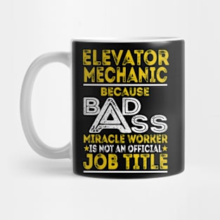 Elevator Mechanic Because Badass Miracle Worker Mug